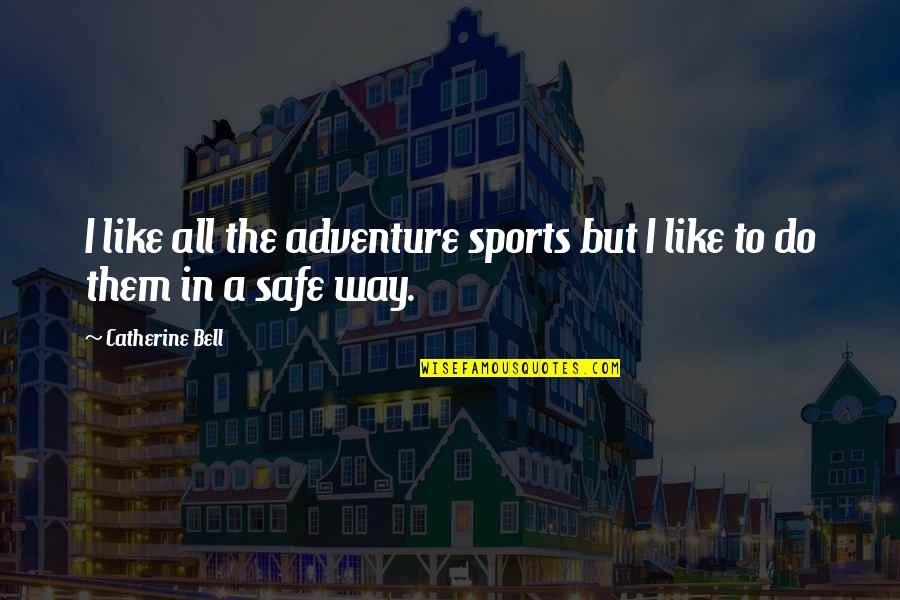 All In Sports Quotes By Catherine Bell: I like all the adventure sports but I