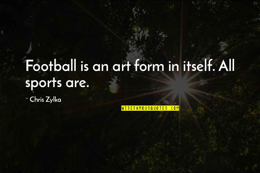 All In Sports Quotes By Chris Zylka: Football is an art form in itself. All