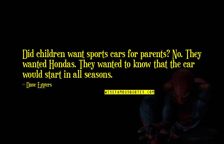 All In Sports Quotes By Dave Eggers: Did children want sports cars for parents? No.