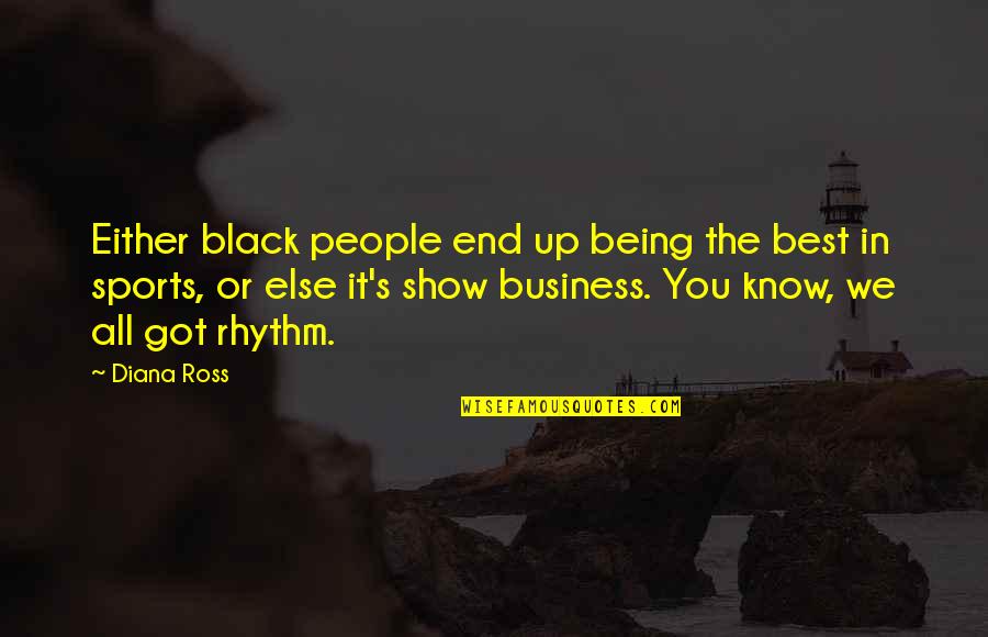 All In Sports Quotes By Diana Ross: Either black people end up being the best