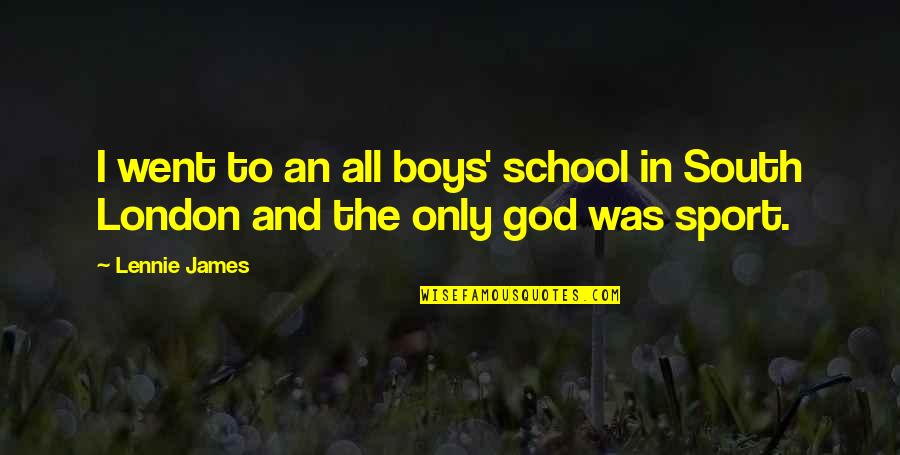 All In Sports Quotes By Lennie James: I went to an all boys' school in