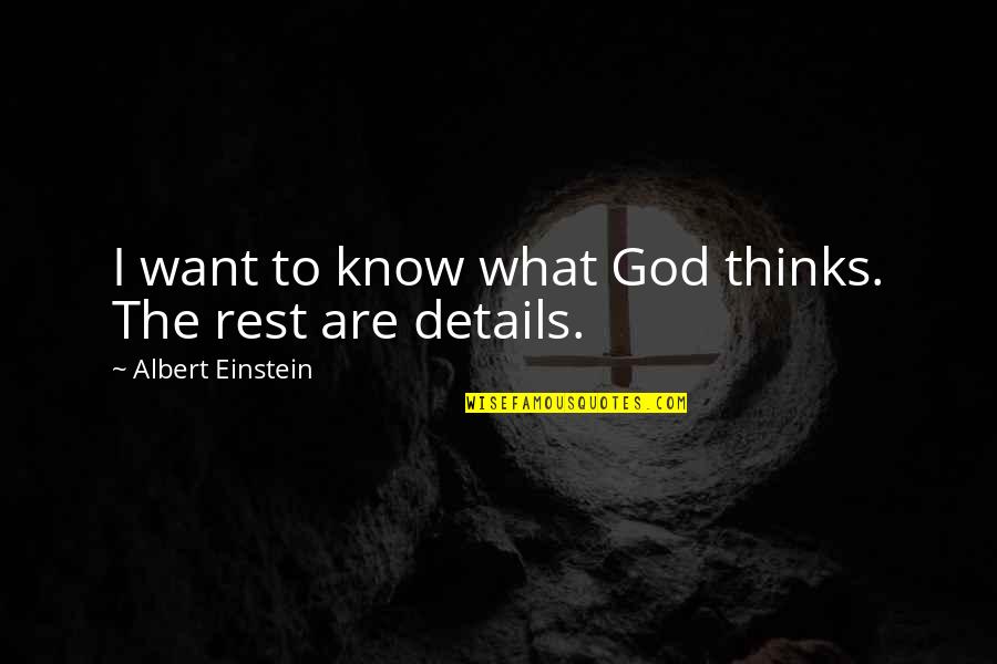 All In The Details Quotes By Albert Einstein: I want to know what God thinks. The
