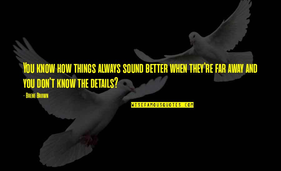 All In The Details Quotes By Brene Brown: You know how things always sound better when