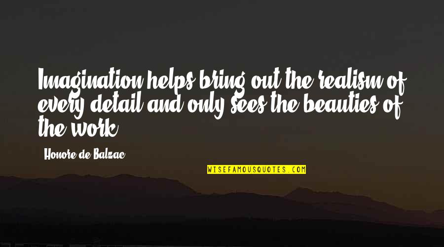 All In The Details Quotes By Honore De Balzac: Imagination helps bring out the realism of every