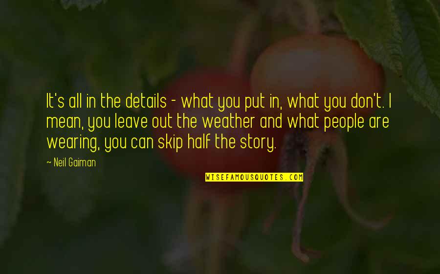 All In The Details Quotes By Neil Gaiman: It's all in the details - what you