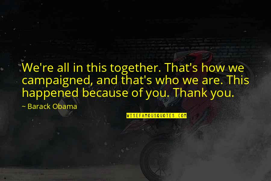 All In This Together Quotes By Barack Obama: We're all in this together. That's how we