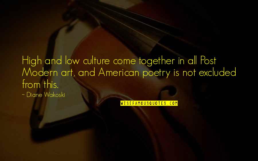 All In This Together Quotes By Diane Wakoski: High and low culture come together in all