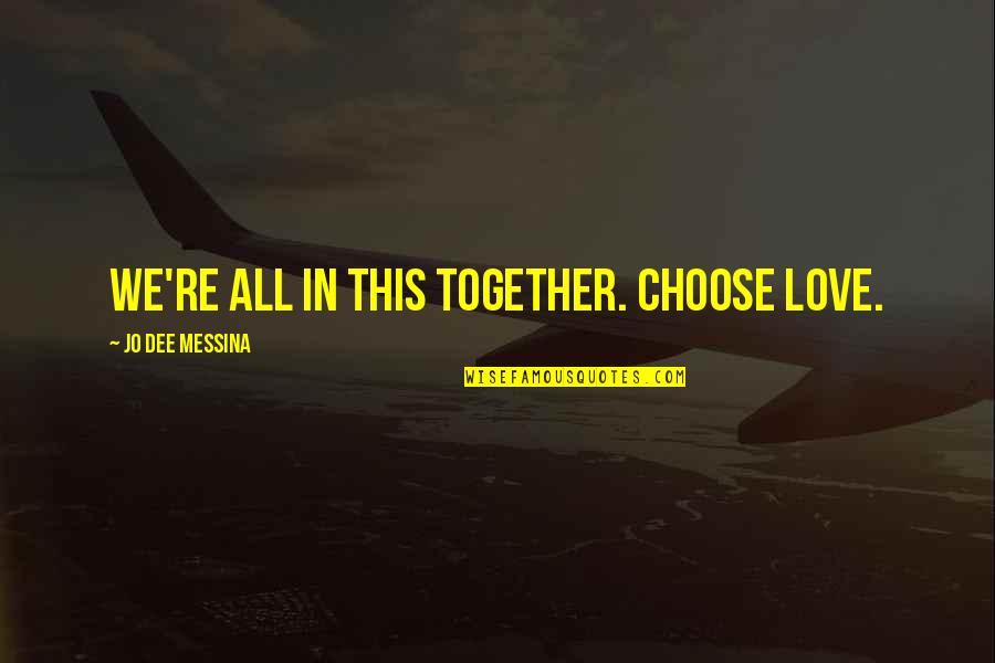 All In This Together Quotes By Jo Dee Messina: We're all in this together. Choose love.