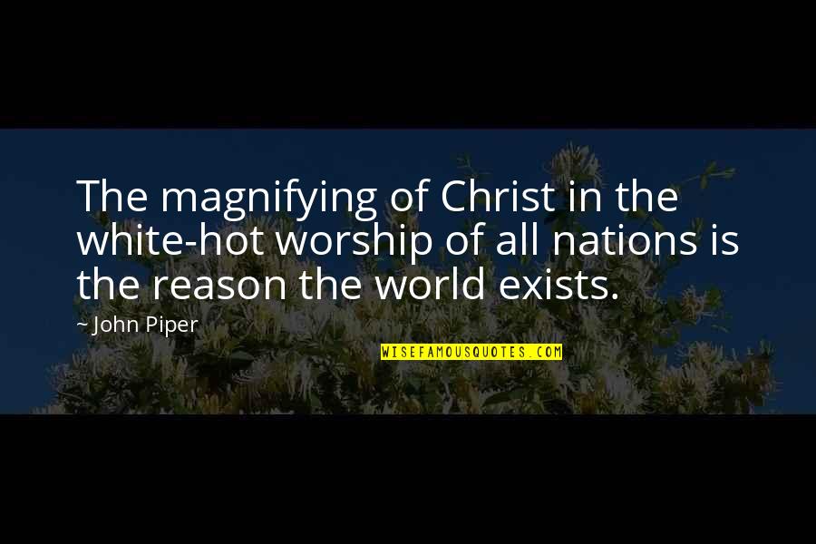 All In White Quotes By John Piper: The magnifying of Christ in the white-hot worship