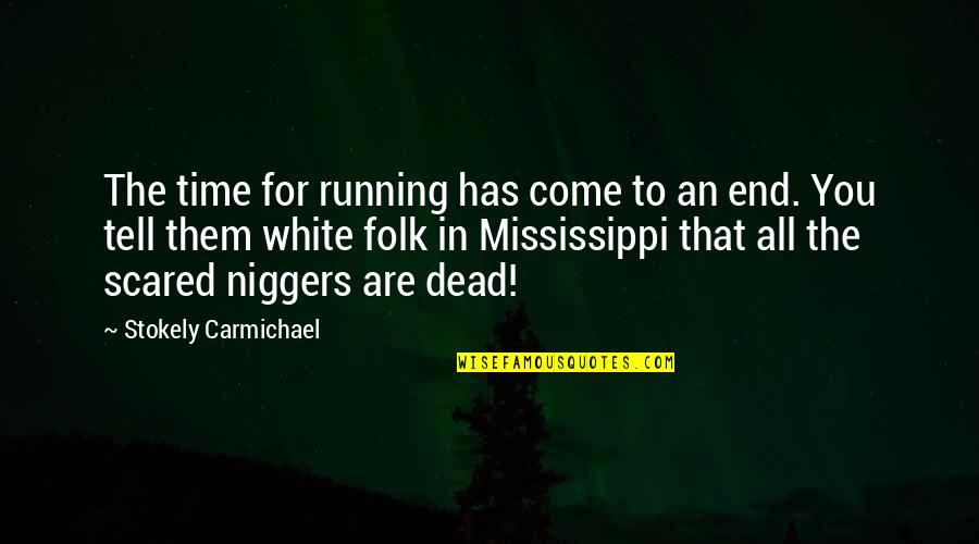 All In White Quotes By Stokely Carmichael: The time for running has come to an