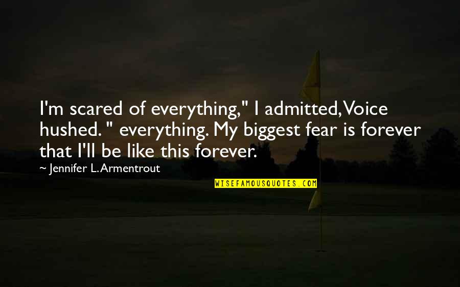 All Indietro Quotes By Jennifer L. Armentrout: I'm scared of everything," I admitted, Voice hushed.