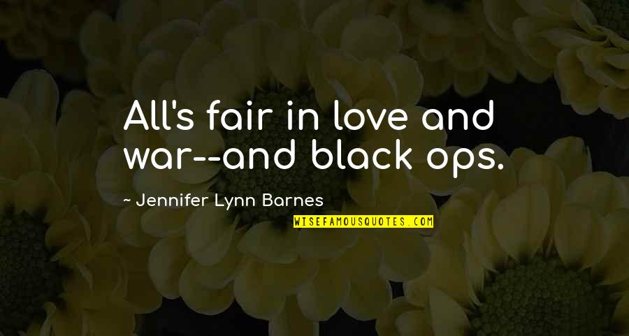 All Is Fair In Love And War Quotes By Jennifer Lynn Barnes: All's fair in love and war--and black ops.