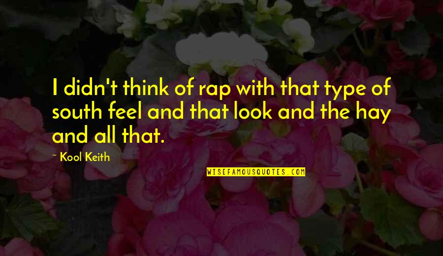 All Is Fair In Love And War Quotes By Kool Keith: I didn't think of rap with that type All Is Fair In Love And War Quotes By Kool Keith: I didn't think of rap with that type