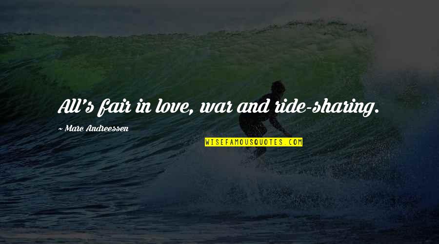 All Is Fair In Love And War Quotes By Marc Andreessen: All's fair in love, war and ride-sharing.