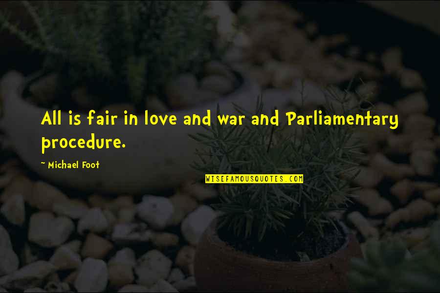 All Is Fair In Love And War Quotes By Michael Foot: All is fair in love and war and