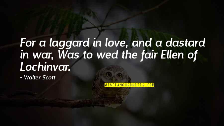 All Is Fair In Love And War Quotes By Walter Scott: For a laggard in love, and a dastard