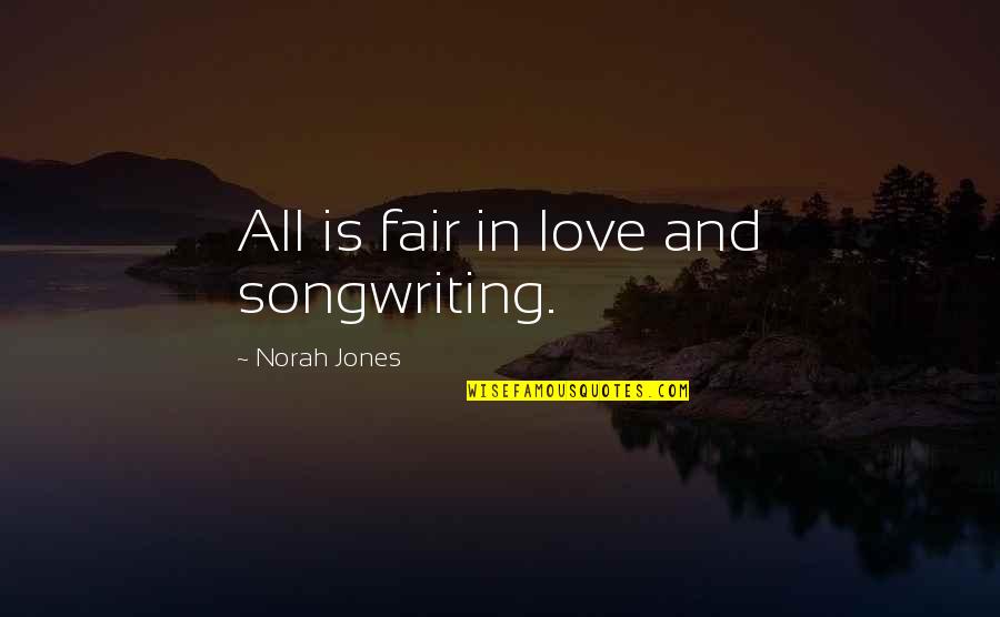 All Is Fair In Love Quotes By Norah Jones: All is fair in love and songwriting. All Is Fair In Love Quotes By Norah Jones: All is fair in love and songwriting.