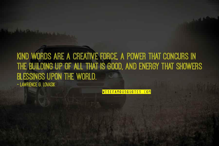 All Is Good In The World Quotes By Lawrence G. Lovasik: Kind words are a creative force, a power