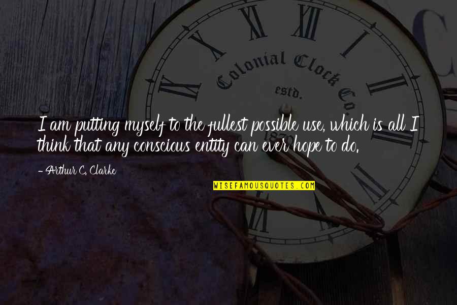 All Is Possible Quotes By Arthur C. Clarke: I am putting myself to the fullest possible All Is Possible Quotes By Arthur C. Clarke: I am putting myself to the fullest possible