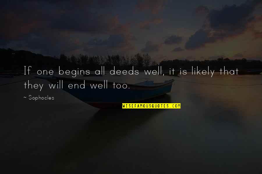 All Is Well If End Is Well Quotes By Sophocles: If one begins all deeds well, it is