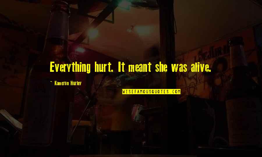 All Is Well Picture Quotes By Kameron Hurley: Everything hurt. It meant she was alive. All Is Well Picture Quotes By Kameron Hurley: Everything hurt. It meant she was alive.