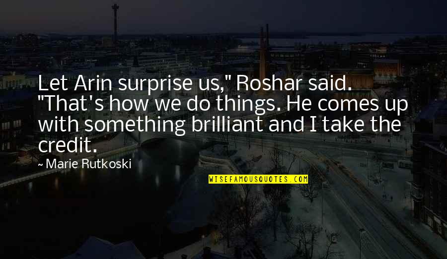 All Is Well Picture Quotes By Marie Rutkoski: Let Arin surprise us," Roshar said. "That's how