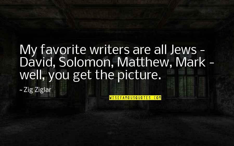 All Is Well Picture Quotes By Zig Ziglar: My favorite writers are all Jews - David,