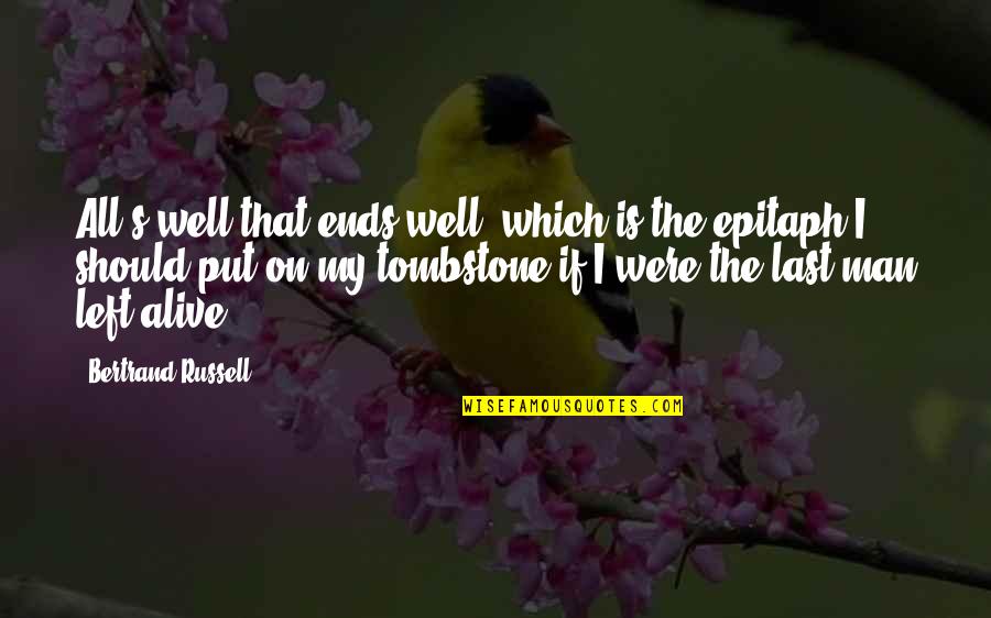 All Is Well That Ends Well Quotes By Bertrand Russell: All's well that ends well; which is the