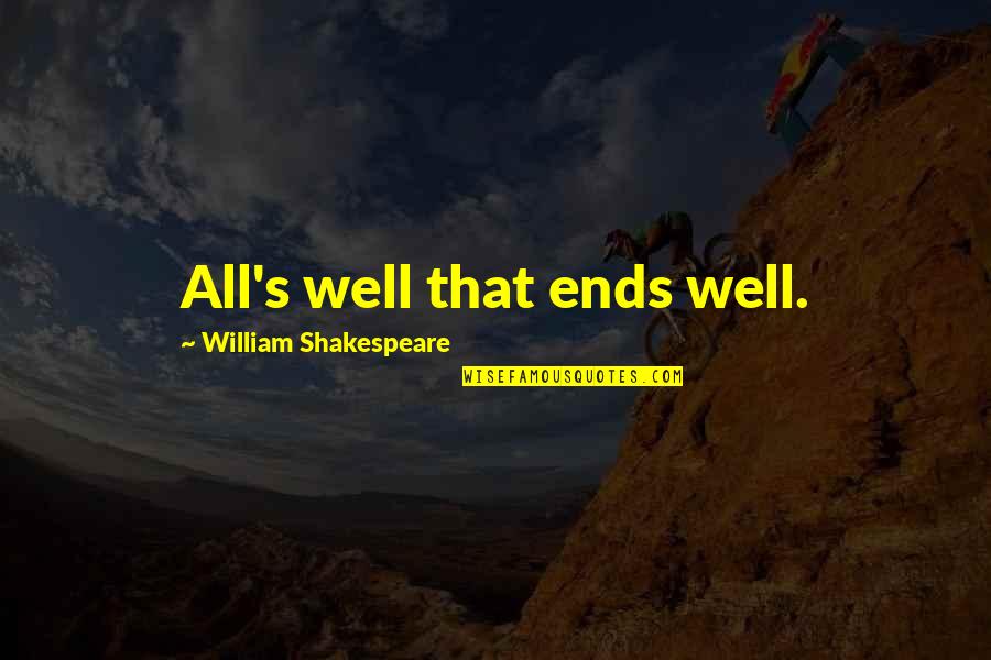All Is Well That Ends Well Quotes By William Shakespeare: All's well that ends well.