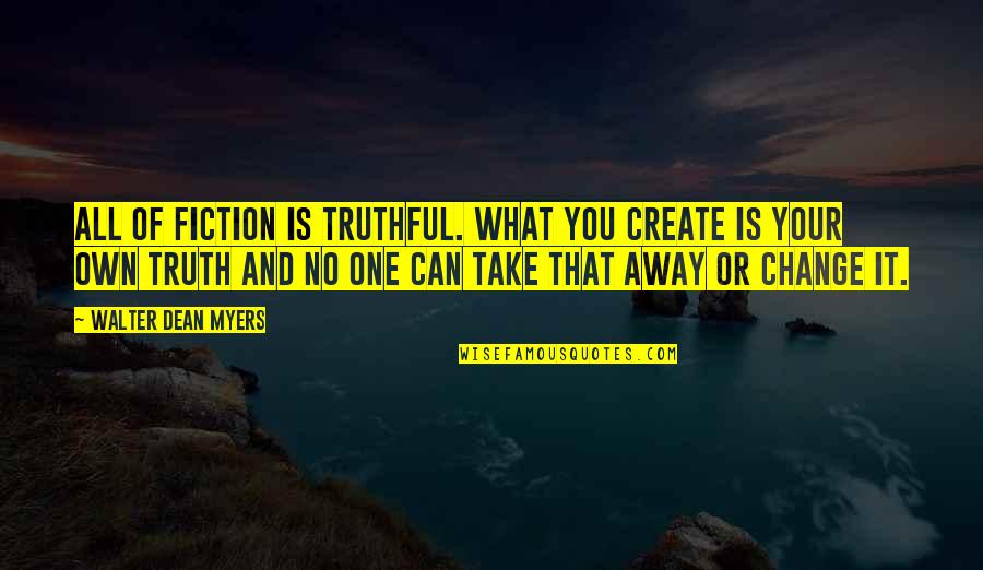All It Quotes By Walter Dean Myers: All of fiction is truthful. What you create All It Quotes By Walter Dean Myers: All of fiction is truthful. What you create