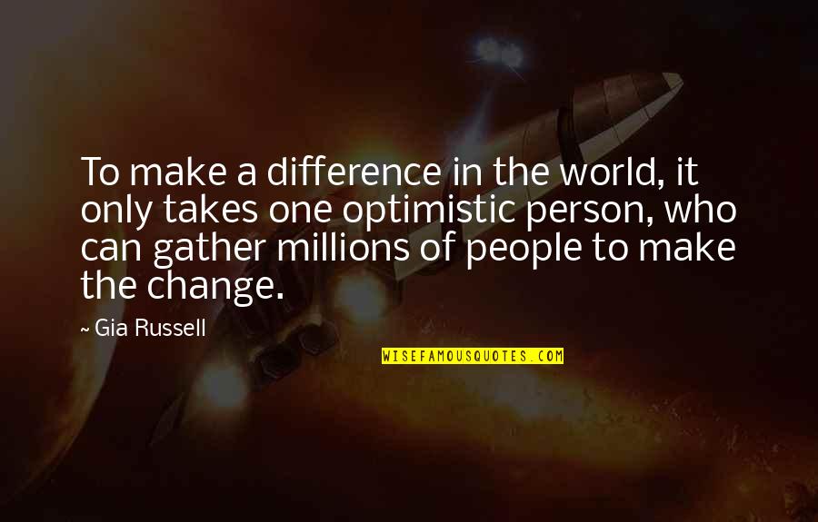 All It Takes Is One Person Quotes By Gia Russell: To make a difference in the world, it