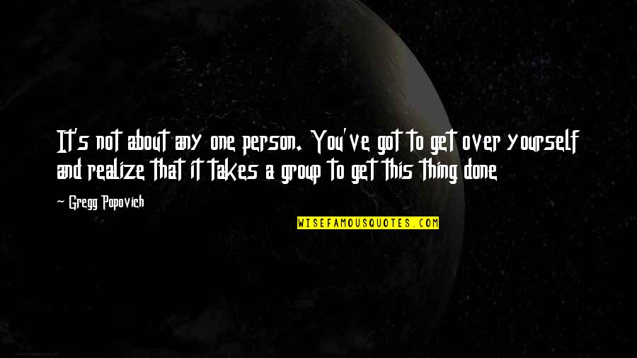 All It Takes Is One Person Quotes By Gregg Popovich: It's not about any one person. You've got