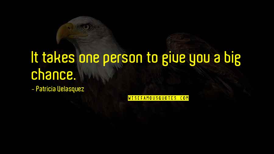 All It Takes Is One Person Quotes By Patricia Velasquez: It takes one person to give you a