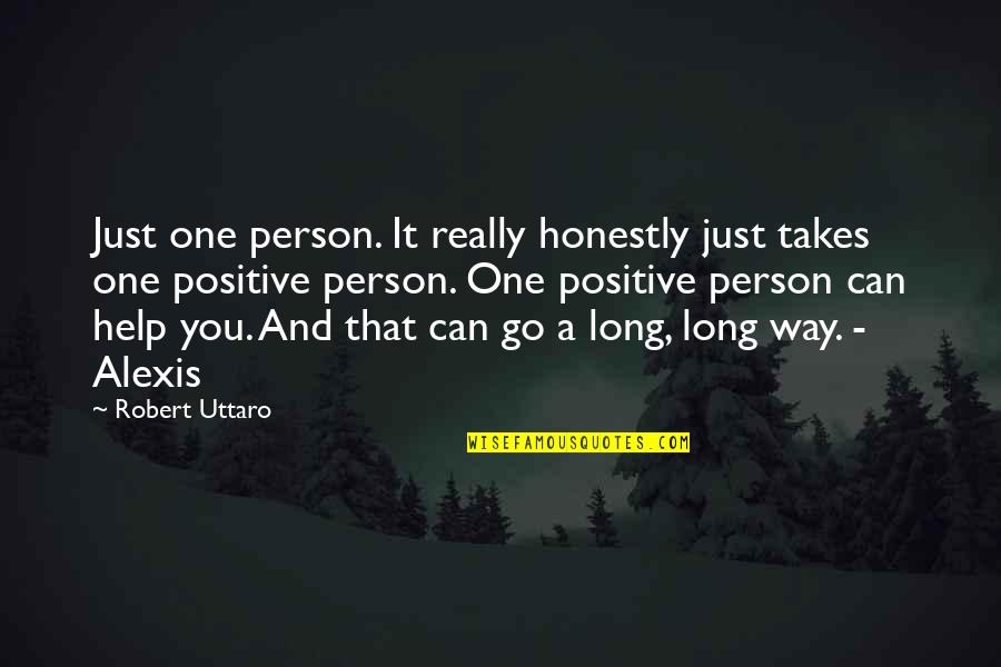 All It Takes Is One Person Quotes By Robert Uttaro: Just one person. It really honestly just takes