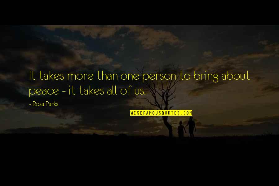 All It Takes Is One Person Quotes By Rosa Parks: It takes more than one person to bring