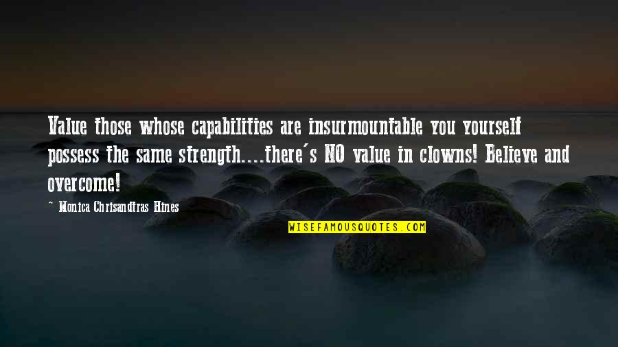 All Iverson Quote Quotes By Monica Chrisandtras Hines: Value those whose capabilities are insurmountable you yourself