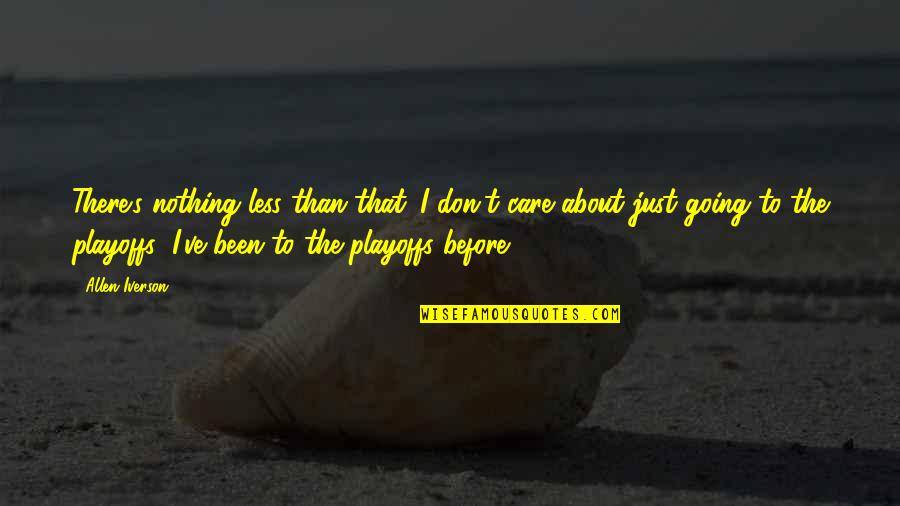 All Iverson Quotes By Allen Iverson: There's nothing less than that. I don't care All Iverson Quotes By Allen Iverson: There's nothing less than that. I don't care