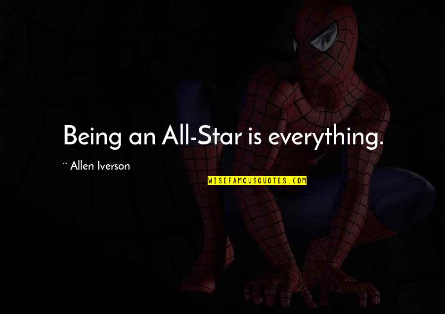 All Iverson Quotes By Allen Iverson: Being an All-Star is everything. All Iverson Quotes By Allen Iverson: Being an All-Star is everything.