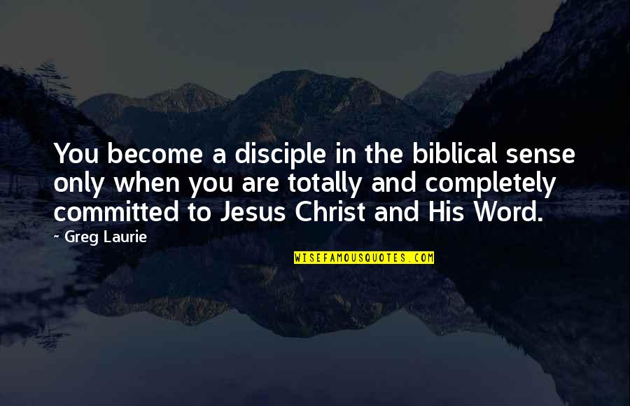 All Jesus Disciple Quotes By Greg Laurie: You become a disciple in the biblical sense