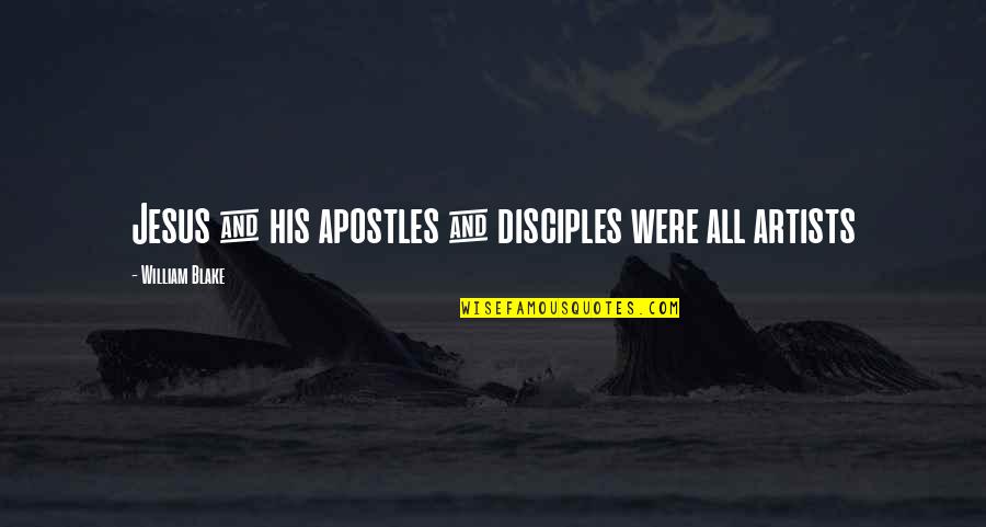 All Jesus Disciple Quotes By William Blake: Jesus & his apostles & disciples were all