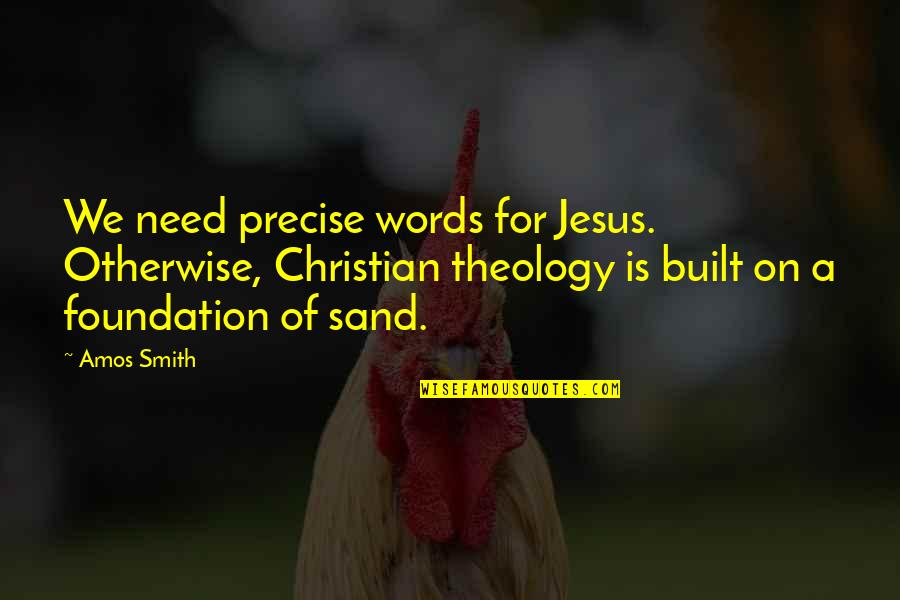All Jesus Words Quotes By Amos Smith: We need precise words for Jesus. Otherwise, Christian All Jesus Words Quotes By Amos Smith: We need precise words for Jesus. Otherwise, Christian