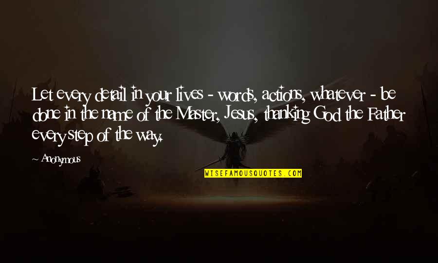 All Jesus Words Quotes By Anonymous: Let every detail in your lives - words, All Jesus Words Quotes By Anonymous: Let every detail in your lives - words,