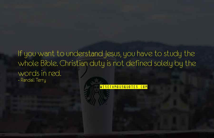 All Jesus Words Quotes By Randall Terry: If you want to understand Jesus, you have