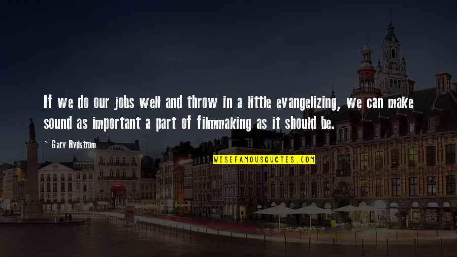 All Jobs Are Important Quotes By Gary Rydstrom: If we do our jobs well and throw