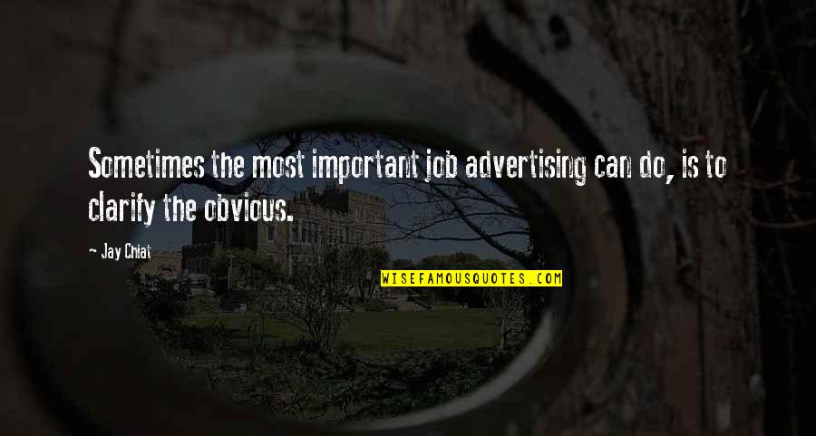 All Jobs Are Important Quotes By Jay Chiat: Sometimes the most important job advertising can do,