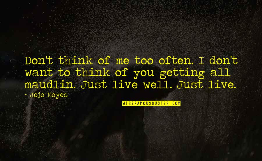 All Jojo Quotes By Jojo Moyes: Don't think of me too often. I don't All Jojo Quotes By Jojo Moyes: Don't think of me too often. I don't