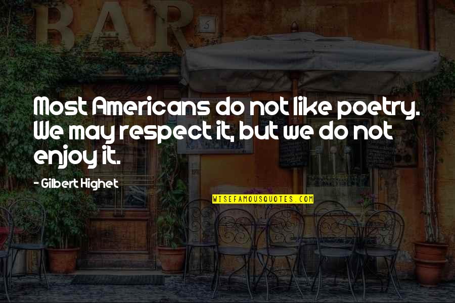 All Joshua Graham Quotes By Gilbert Highet: Most Americans do not like poetry. We may