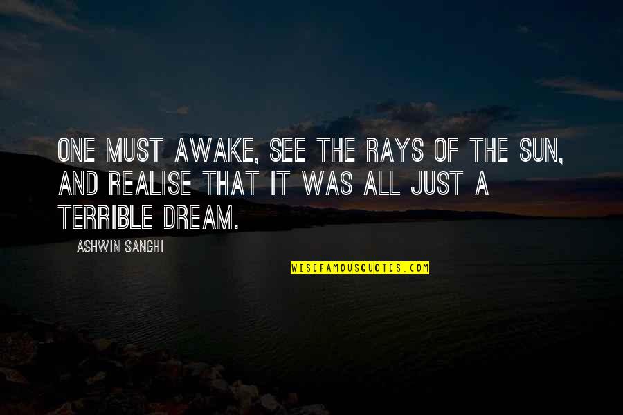 All Just A Dream Quotes By Ashwin Sanghi: One must awake, see the rays of the