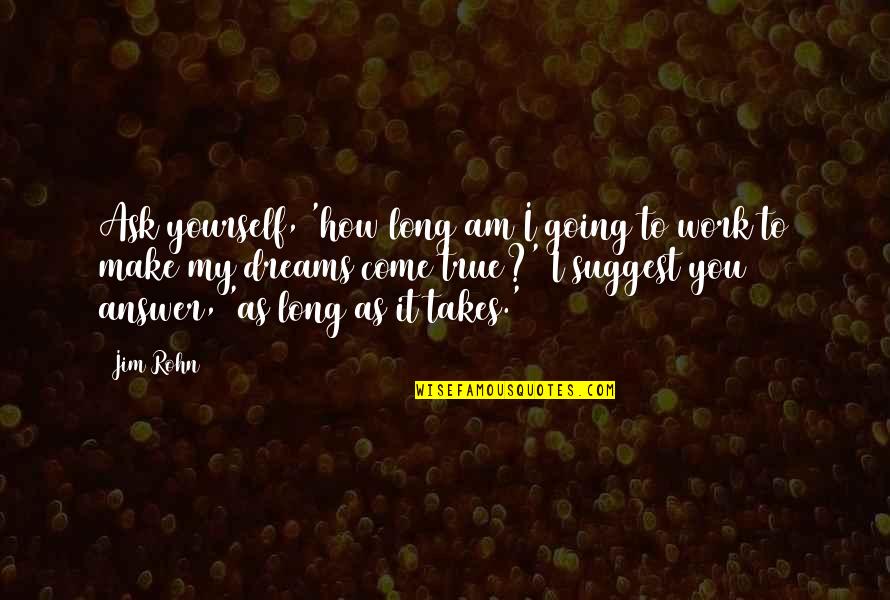 All Just A Dream Quotes By Jim Rohn: Ask yourself, 'how long am I going to