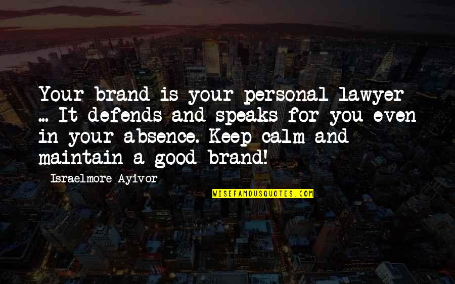 All Keep Calm Quotes By Israelmore Ayivor: Your brand is your personal lawyer ... It